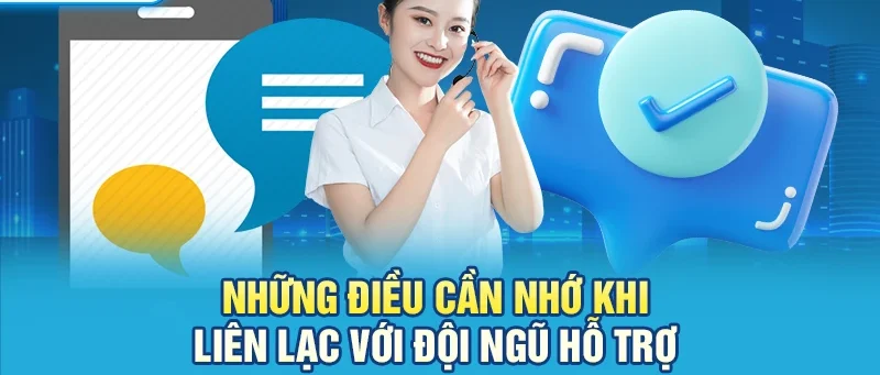 Những điều cần nhớ khi liên lạc với đội ngũ hỗ trợ