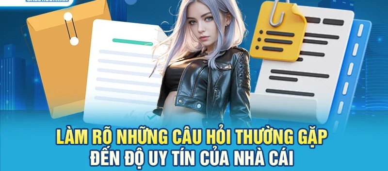 Làm rõ những câu hỏi thường gặp đến độ uy tín của nhà cái
