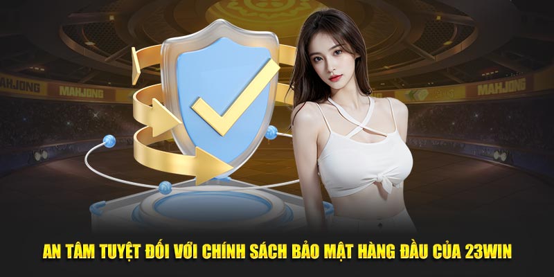  An tâm với bảo mật tuyệt đối của 23WIN