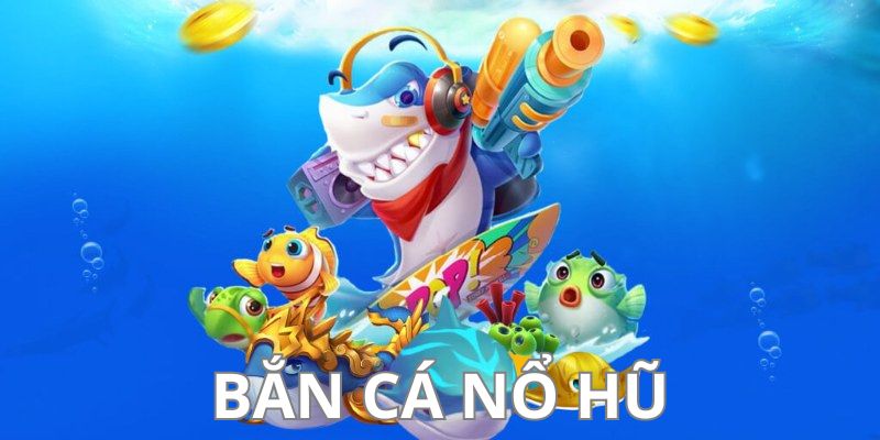 Nhà cái thiết kế game nổ hũ bắn cá với tính năng hiện đại 