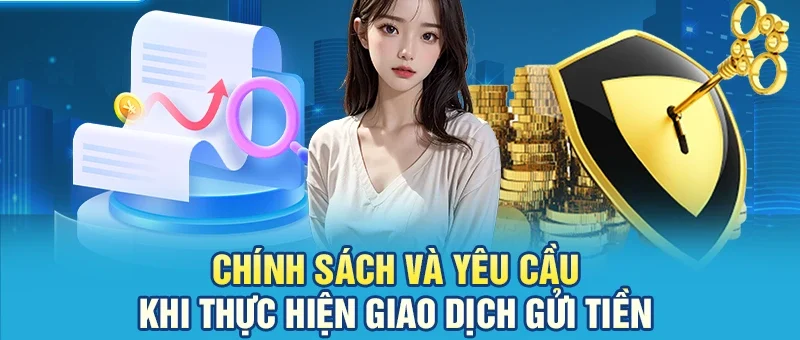Chính sách và yêu cầu khi thực hiện giao dịch gửi tiền