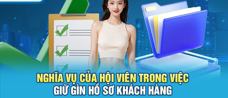 Nghĩa vụ của hội viên trong việc giữ gìn hồ sơ khách hàng